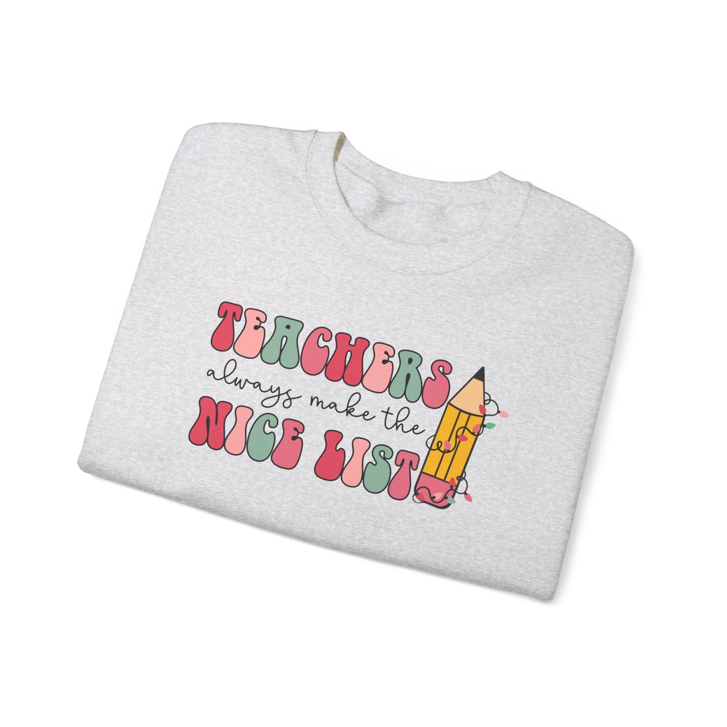 Teachers Always Make the Nice List, Christmas Sweatshirt