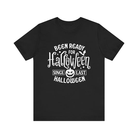 Been Ready for Halloween Since Last Halloween funny T-Shirt OR Sweatshirt